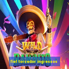 fiel torcedor ingressos